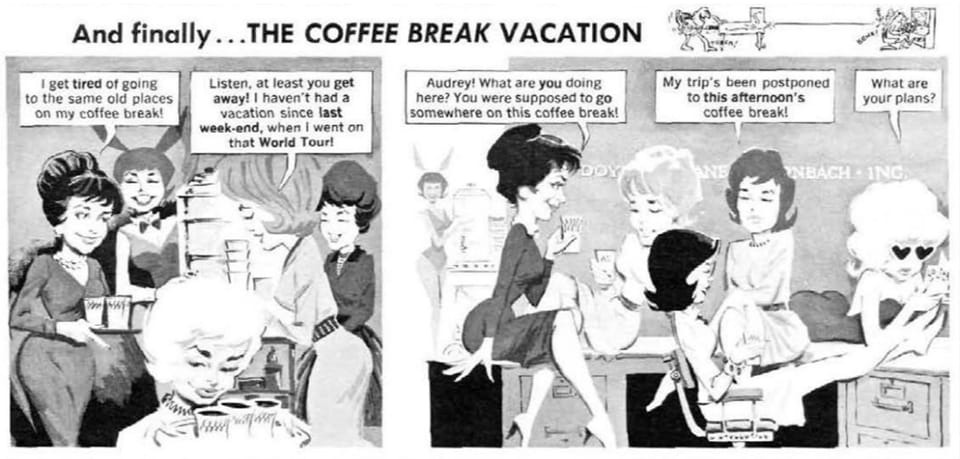A comic of women office workers saying they need a vacation from coffee breaks.