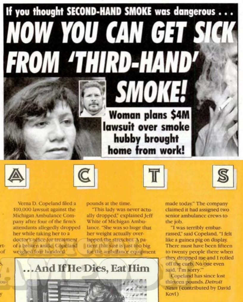 Weekly World News headline: Now you can get sick from "third-hand" smoke! National Lampoon story about a woman who fell off a stretcher because of her weight.